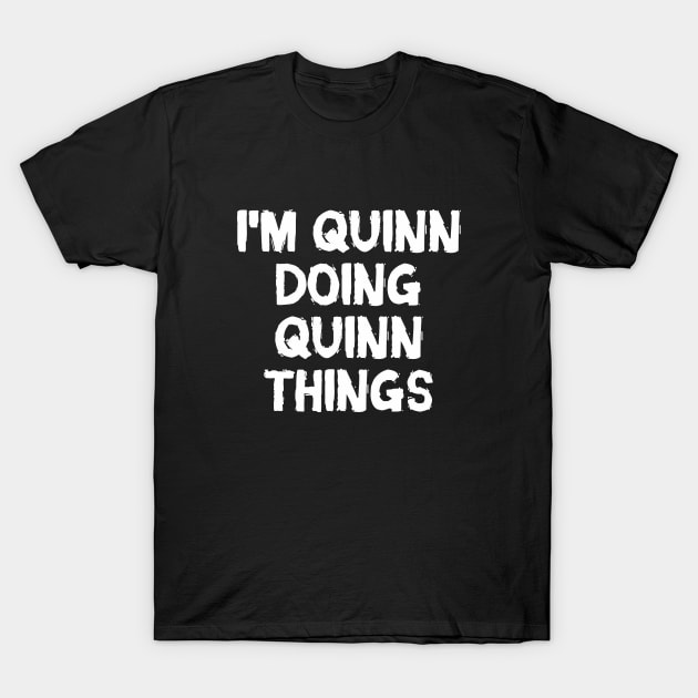 I'm Quinn doing Quinn things T-Shirt by hoopoe